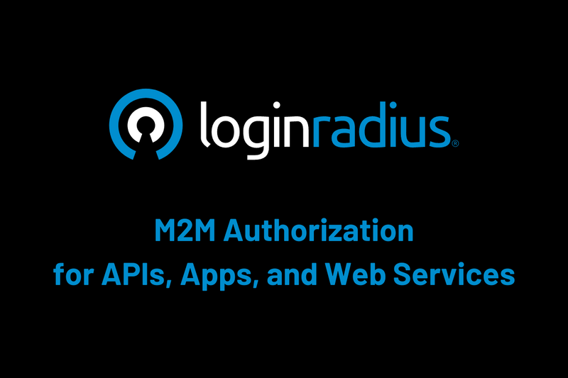 M2M Authorization: Authenticate Apps, APIs, and Web Services