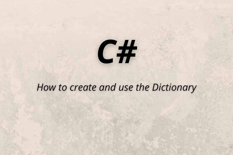 How to create and use the Dictionary in C#