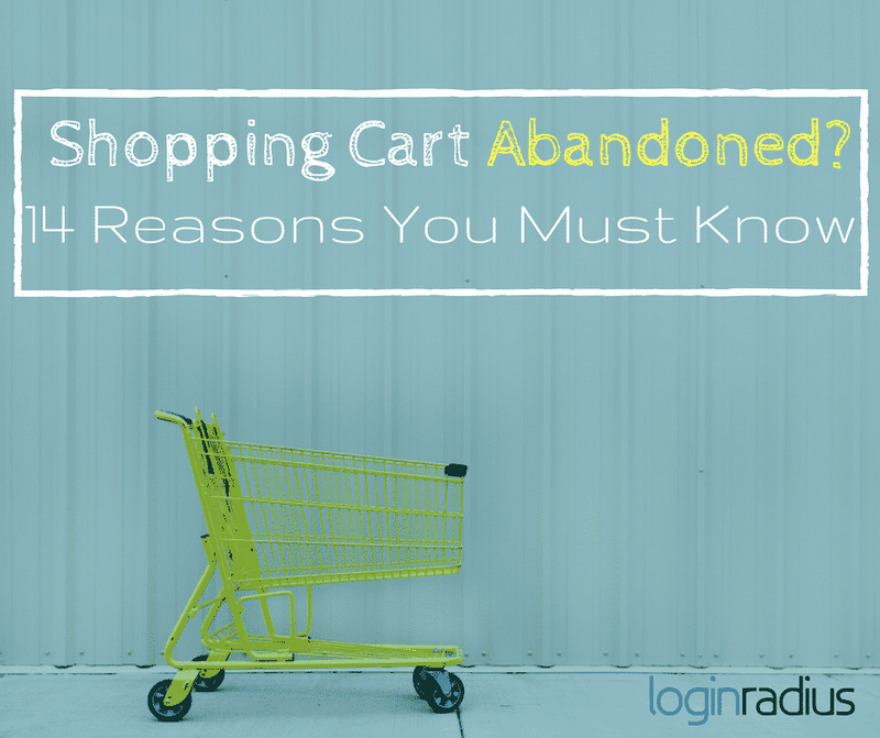 Shopping Cart Abandoned? 14 Reasons You Must Know About!